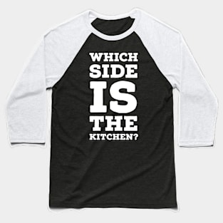 Which side is the kitchen? Baseball T-Shirt